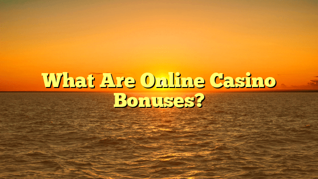 What Are Online Casino Bonuses?