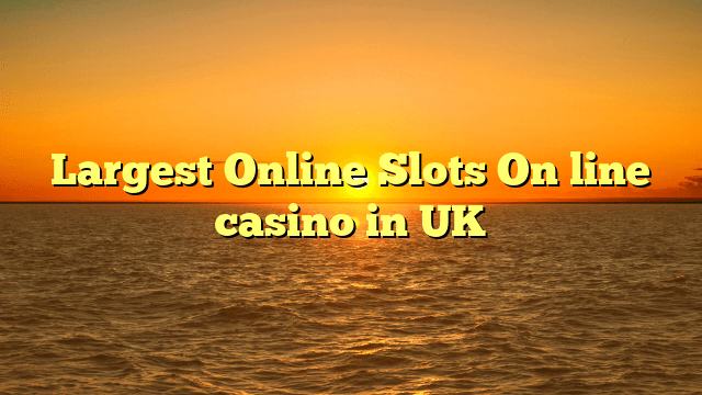 Largest Online Slots On line casino in UK